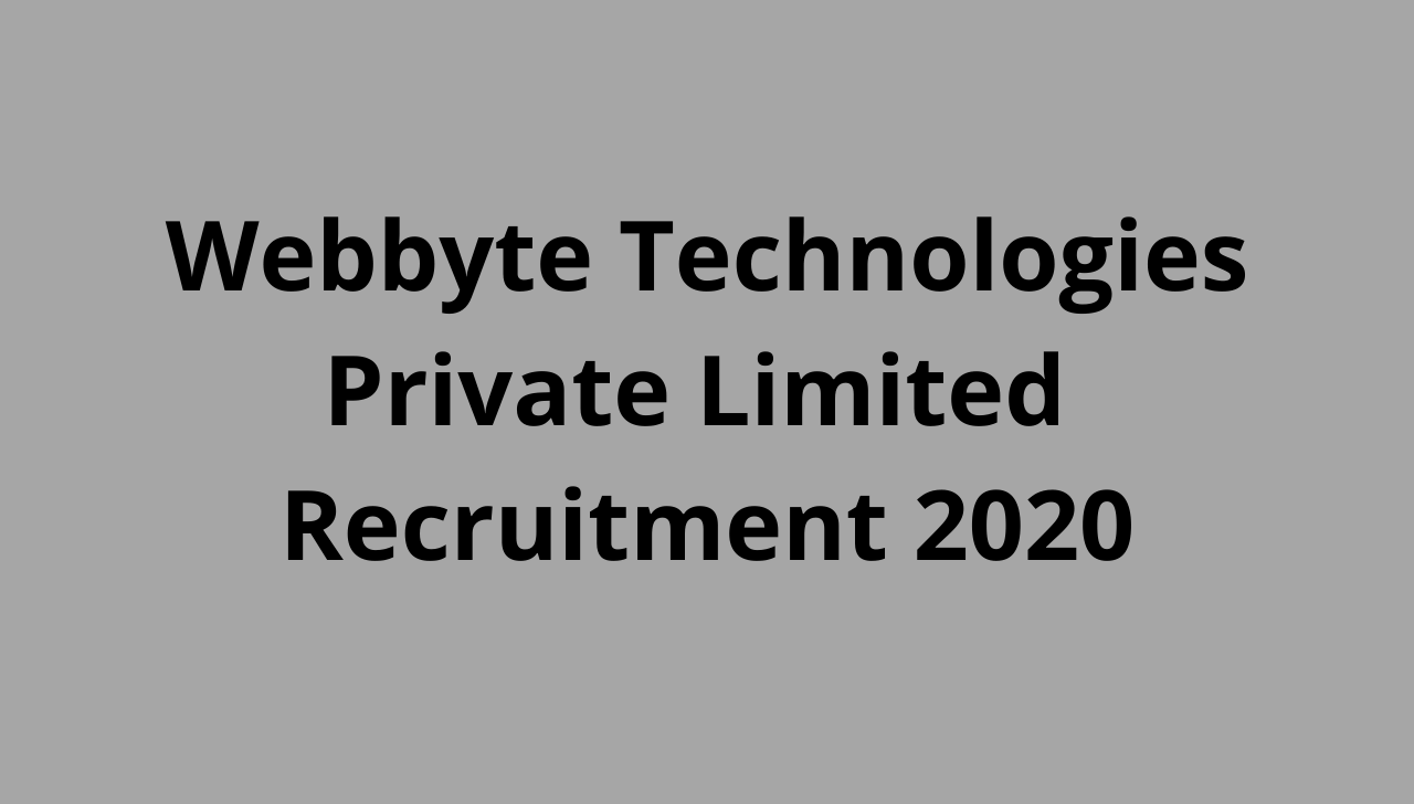 Webbyte Technologies Recruitment 2020