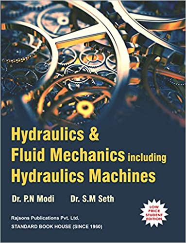 Hydraulics And Fluid Mechanics Including Hydraulics Machines by P. N. Modi, S. M. Seth