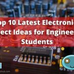 Top 10 Electronics Project Ideas for Engineering Students