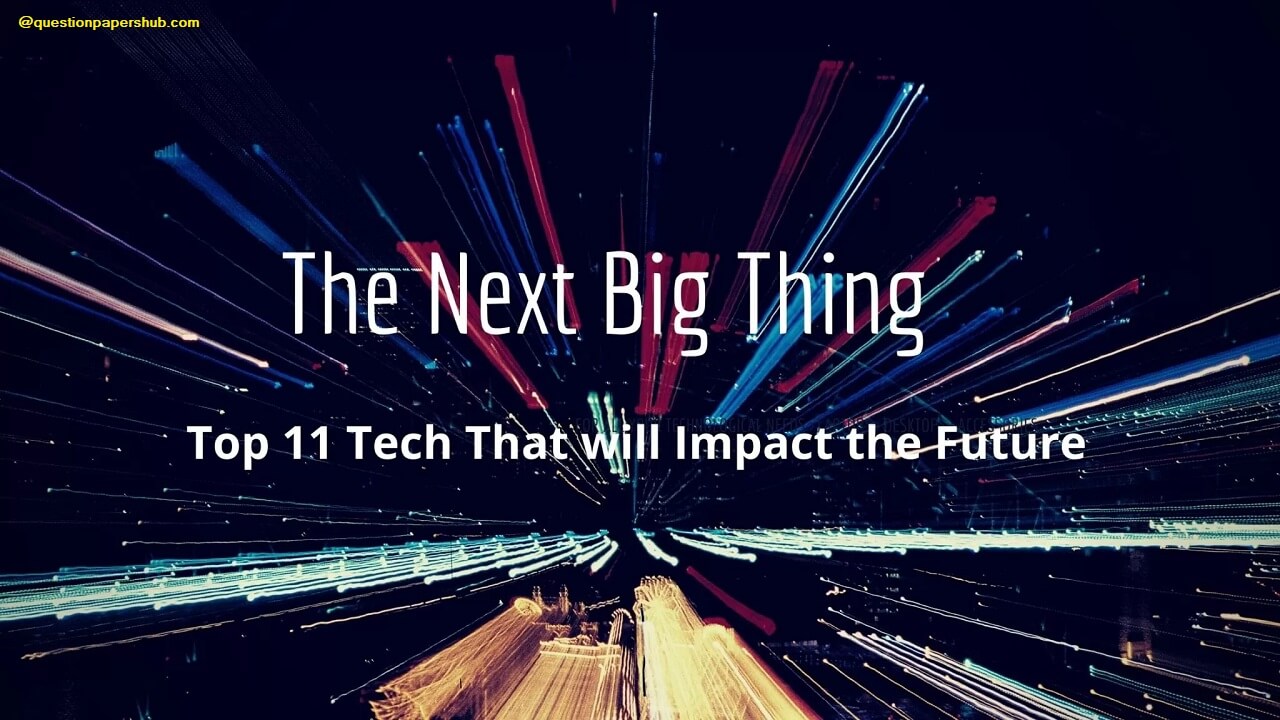 The Next Big Thing: Future Tech that will Change The World