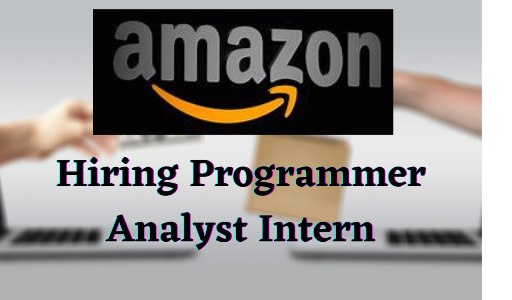 Amazon Internship 2021 Hiring Programmer Analyst Intern Apply Now