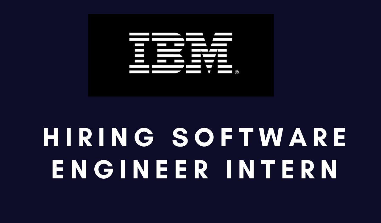 Internship Opportunity At IBM In 2021 Hiring Software Engineer Intern Applications Open